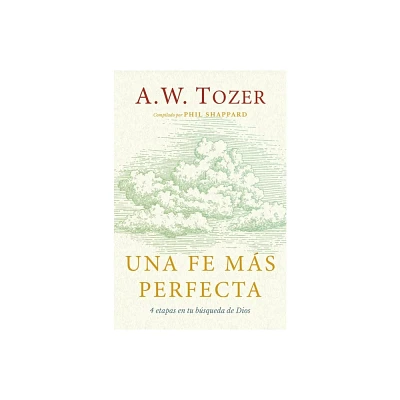 Una Fe Ms Perfecta (Toward a More Perfect Faith) - by A W Tozer (Paperback)