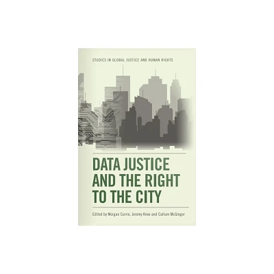 Data Justice and the Right to the City - (Studies in Global Justice and Human Rights) by Morgan Currie & Jeremy Knox & Callum McGregor (Paperback)