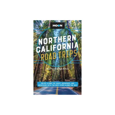 Moon Northern California Road Trips - (Travel Guide) 2nd Edition by Stuart Thornton & Kayla Anderson (Paperback)