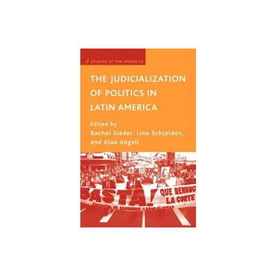 The Judicialization of Politics in Latin America - (Studies of the Americas) by Rachel Sieder & L Schjolden & A Angell (Paperback)