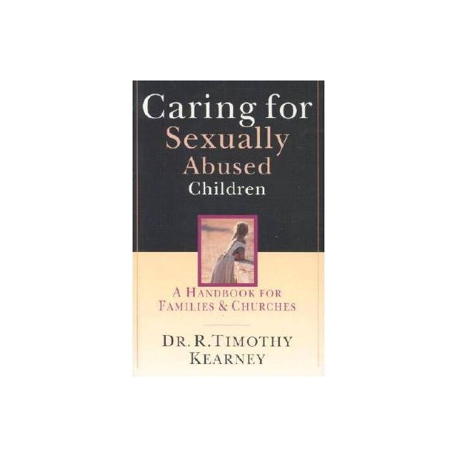 Caring for Sexually Abused Children - by R Timothy Kearney (Paperback)