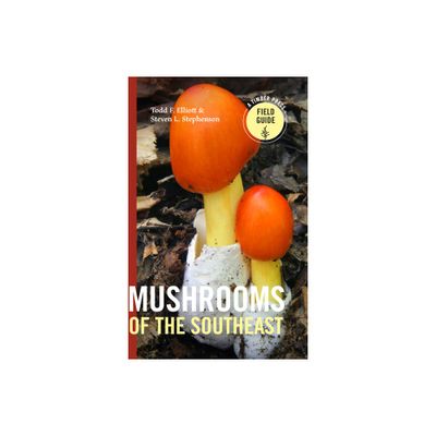 Mushrooms of the Southeast - (Timber Press Field Guide) by Todd F Elliott & Steven L Stephenson (Paperback)