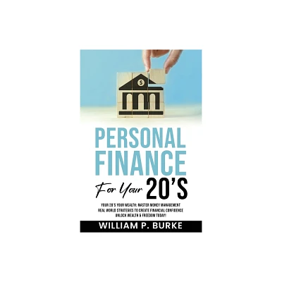 Personal Finance For Your 20s - by William P Burke (Paperback)