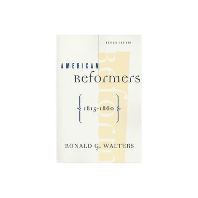 American Reformers, 1815-1860, Revised Edition - by Ronald Walters (Paperback)