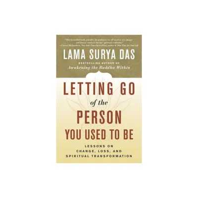 Letting Go of the Person You Used to Be - by Lama Surya Das (Paperback)