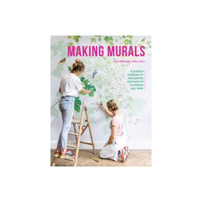 Making Murals - by Clara Wilkinson & Mary West (Paperback)