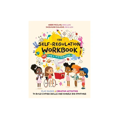 The Self-Regulation Workbook for 3- To 5-Year-Olds - by Abbr McClain & Jacqueline Salazar (Paperback)