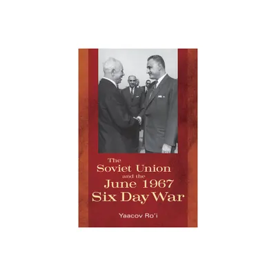 The Soviet Union and the June 1967 Six Day War - (Cold War International History Project) by Yaacov Roi & Boris Morozov (Hardcover)