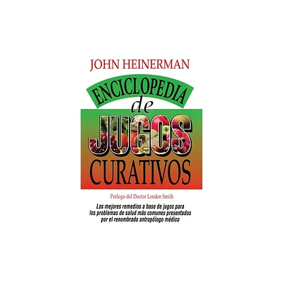 Enciclopedia de Jugos Curativos - by John Heinerman (Paperback)