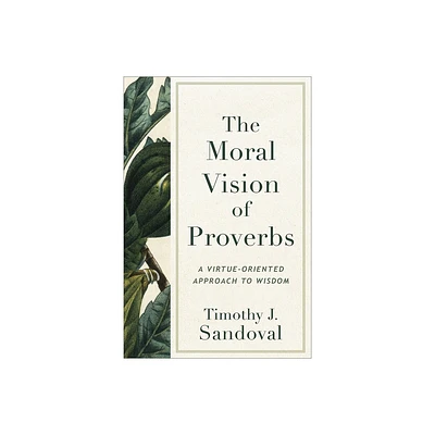 The Moral Vision of Proverbs - by Timothy J Sandoval (Paperback)