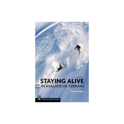 Staying Alive in Avalanche Terrain - 3rd Edition by Bruce Tremper (Paperback)