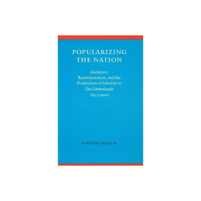 Popularizing the Nation - (Modern German Culture and Literature) by Kirsten Belgum (Hardcover)