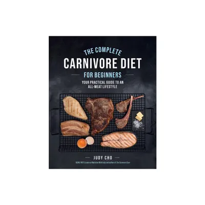 The Complete Carnivore Diet for Beginners - by Judy Cho & Laura Spath (Paperback)