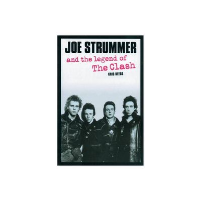 Joe Strummer and the Legend of the Clash - by Kris Needs (Paperback)