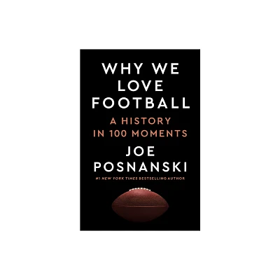 Why We Love Football - by Joe Posnanski (Hardcover)