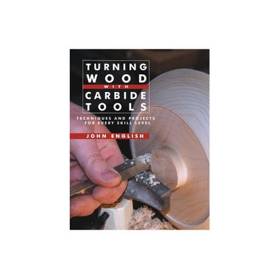 Turning Wood with Carbide Tools - by John English (Paperback)