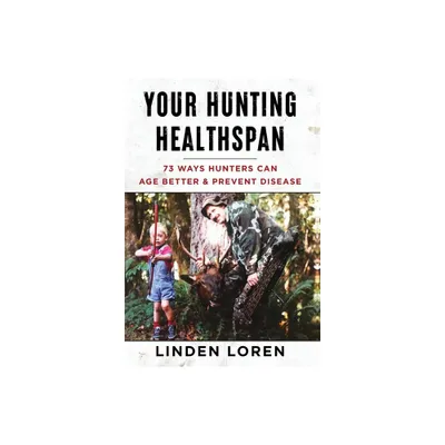 Your Hunting Healthspan - by Linden Loren (Hardcover)