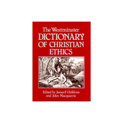 The Westminster Dictionary of Christian Ethics - by James F Childress & John MacQuarrie (Paperback)