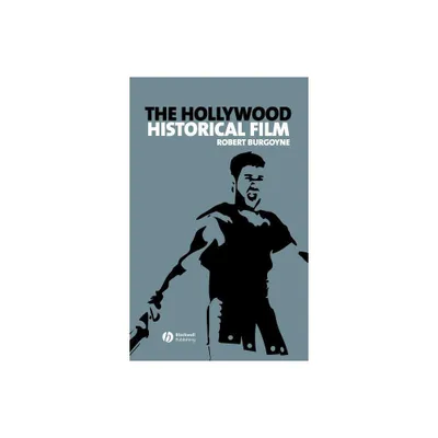 The Hollywood Historical Film - (New Approaches to Film Genre) by Robert Burgoyne (Hardcover)