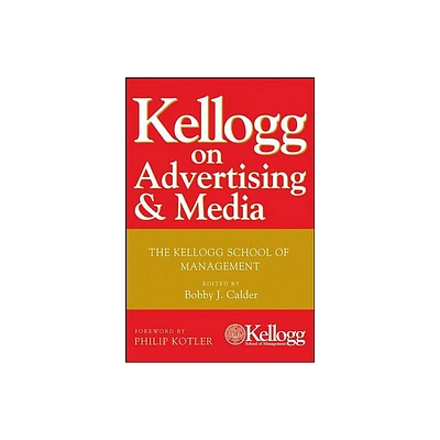 Kellogg on Advertising and Media - by Bobby J Calder (Hardcover)