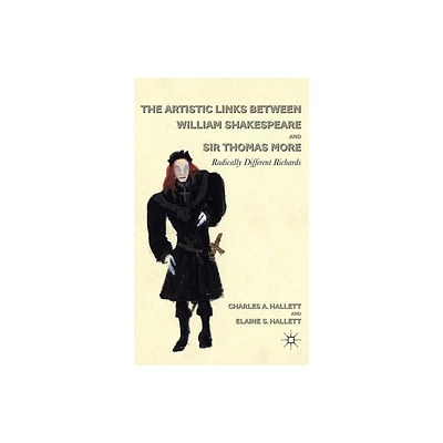 The Artistic Links Between William Shakespeare and Sir Thomas More - by C Hallett (Hardcover)