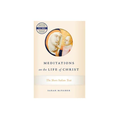 Meditations on the Life of Christ - (William and Katherine Devers Dante and Medieval Italian Literature) by Sarah McNamer (Hardcover)