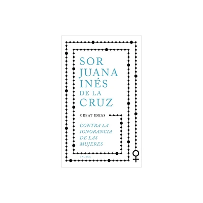 Contra La Ignorancia de Las Mujeres / Against the Ignorance of Women - by Juana Ins de la Cruz (Paperback)