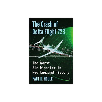 The Crash of Delta Flight 723 - by Paul D Houle (Paperback)