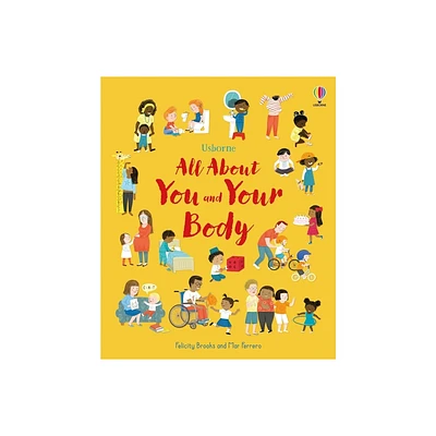 All about You and Your Body - by Felicity Brooks (Hardcover)