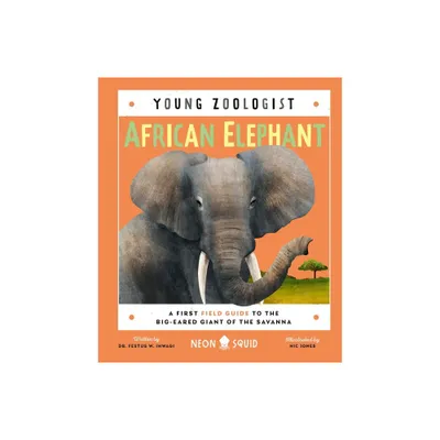 African Elephant (Young Zoologist) - by Ihwagi & Neon Squid (Hardcover)