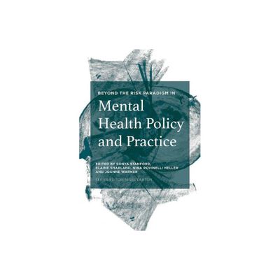 Beyond the Risk Paradigm in Mental Health Policy and Practice - by Sonya Stanford & Elaine Sharland & Nina Rovinelli Heller & Joanne Warner