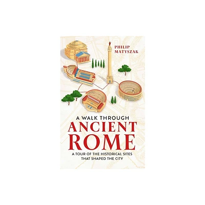 A Walk Through Ancient Rome - by Philip Matyszak (Hardcover)