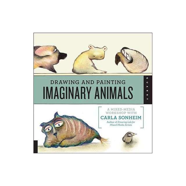 Drawing and Painting Imaginary Animals - by Carla Sonheim (Paperback)