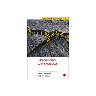 Indigenous Criminology - (New Horizons in Criminology) by Chris Cunneen & Juan Tauri (Paperback)