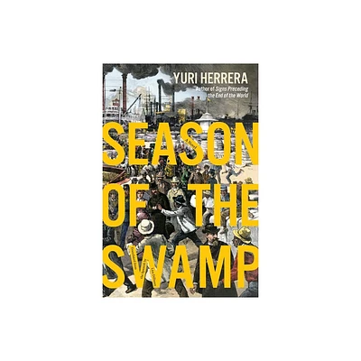 Season of the Swamp - by Yuri Herrera (Hardcover)