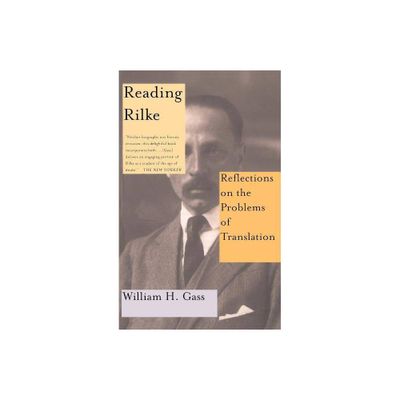 Reading Rilke Reflections on the Problems of Translations - by William H Gass (Paperback)