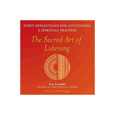 The Sacred Art of Listening - (Art of Spiritual Living) by Kay Lindahl (Paperback)