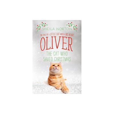 Oliver the Cat Who Saved Christmas - by Sheila Norton (Hardcover)