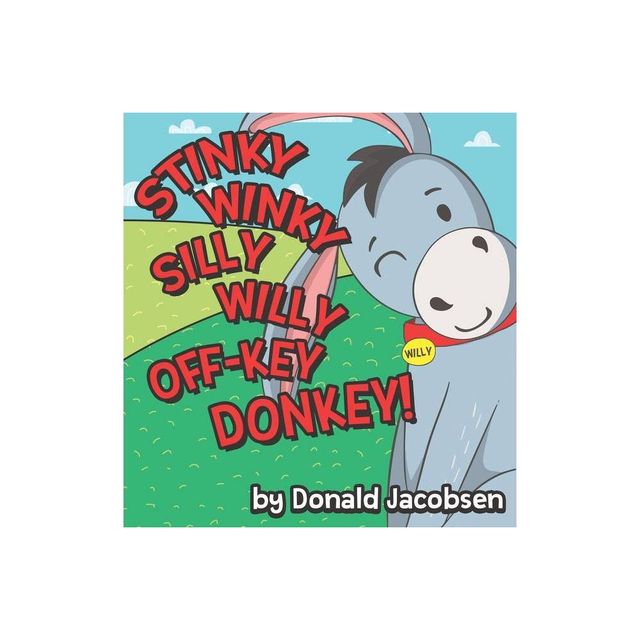 Stinky Winky Silly Willy off-Key Donkey - (Really Silly Wonky Songy Childrens Books) by Donald Jacobsen (Hardcover)