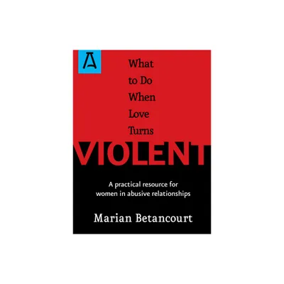 What to Do When Love Turns Violent - by Marian Betancourt (Paperback)