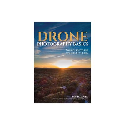 Drone Photography Basics - by Justin Moore (Paperback)