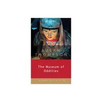 The Museum of Oddities - by Susan Thompson (Paperback)