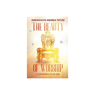 The Beauty of Worship - 2nd Edition by Dwendolyn Tatum (Paperback)