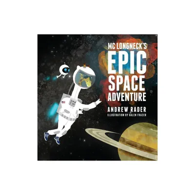 MC Longnecks Epic Space Adventure - by Andrew Rader (Hardcover)