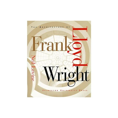 The Architecture of Frank Lloyd Wright - by Neil Levine (Paperback)