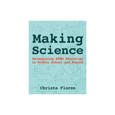 Making Science - by Christa Flores (Paperback)