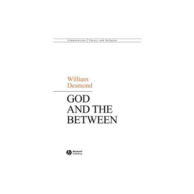 God and the Between - (Illuminations: Theory & Religion) by William Desmond (Paperback)