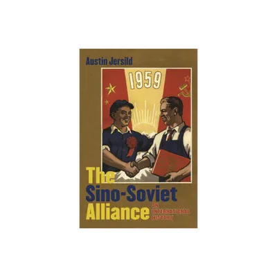 The Sino-Soviet Alliance - (New Cold War History) by Austin Jersild (Hardcover)