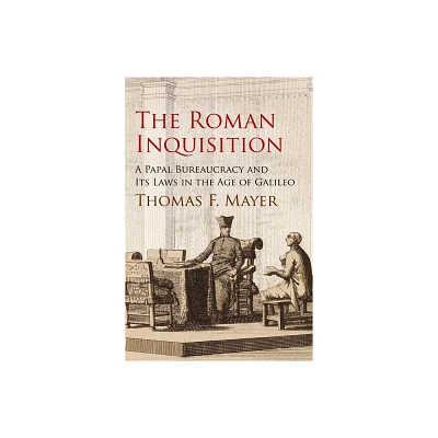 The Roman Inquisition - (Haney Foundation) by Thomas F Mayer (Hardcover)