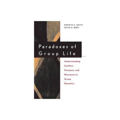 Paradoxes of Group Life - (Jossey-Bass Business & Management) by Kenwyn K Smith & David N Berg (Paperback)